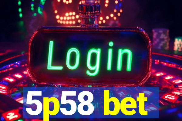 5p58 bet